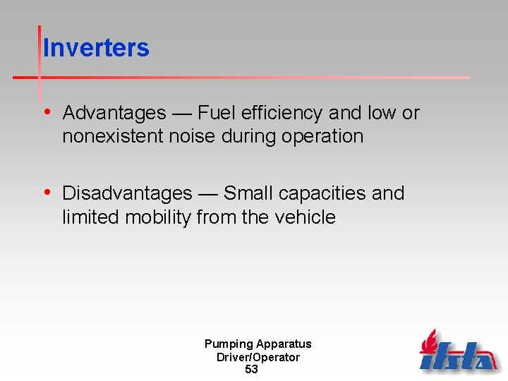 Inverters • Advantages — Fuel efficiency and low or nonexistent noise during operation •