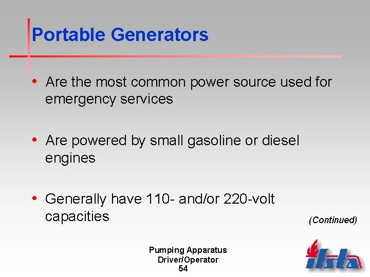 Portable Generators • Are the most common power source used for emergency services •