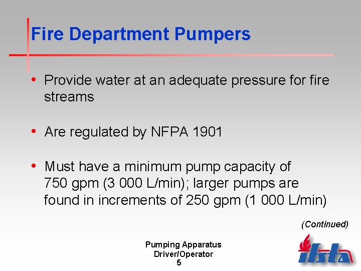 Fire Department Pumpers • Provide water at an adequate pressure for fire streams •