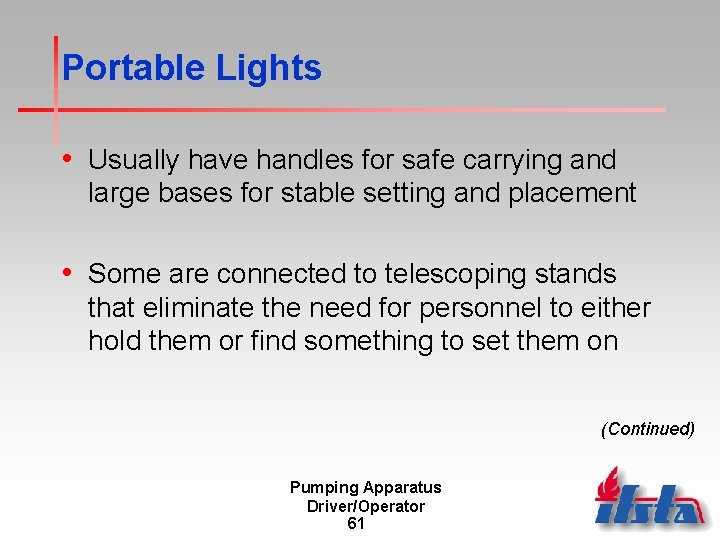 Portable Lights • Usually have handles for safe carrying and large bases for stable