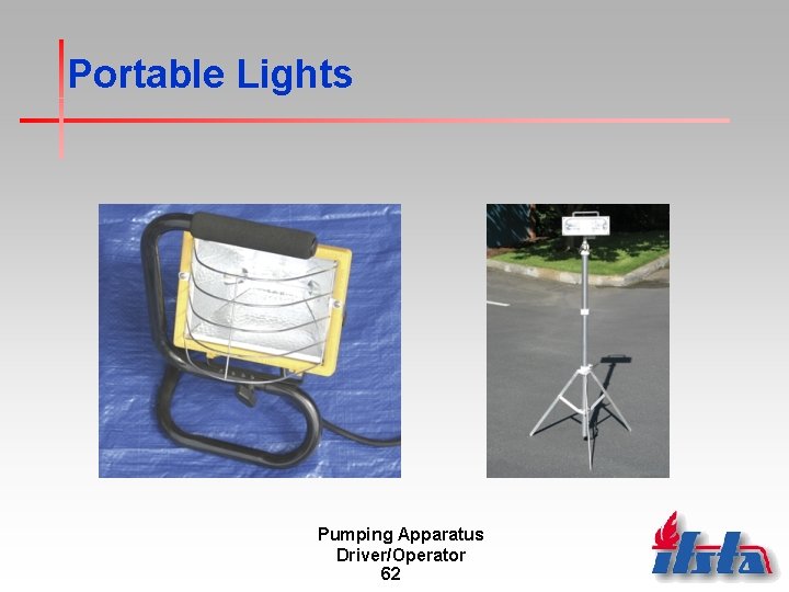 Portable Lights Pumping Apparatus Driver/Operator 62 