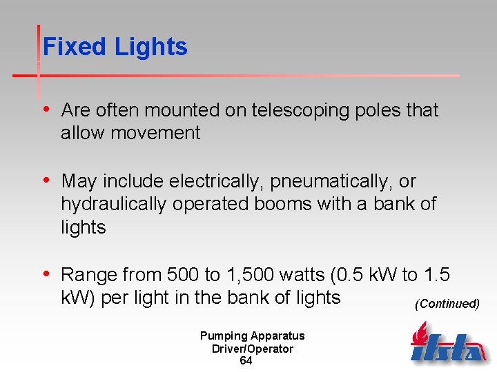 Fixed Lights • Are often mounted on telescoping poles that allow movement • May