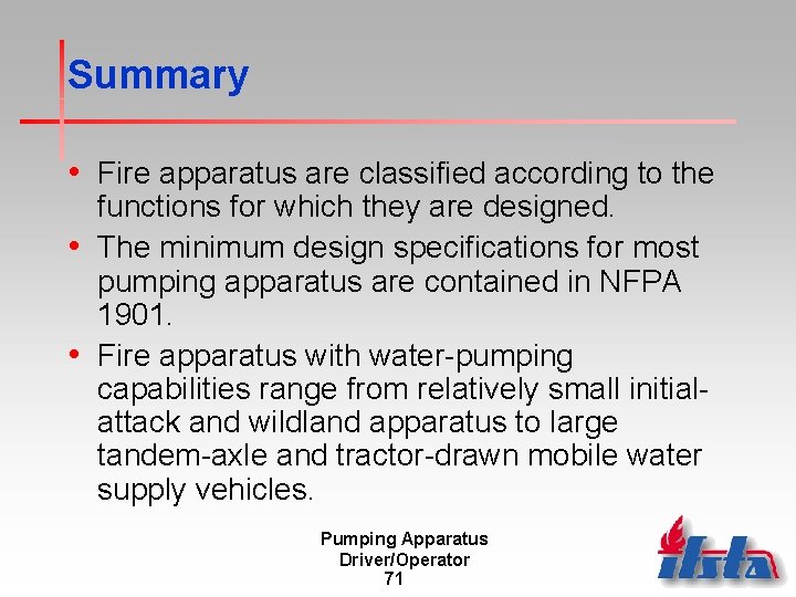 Summary • Fire apparatus are classified according to the functions for which they are