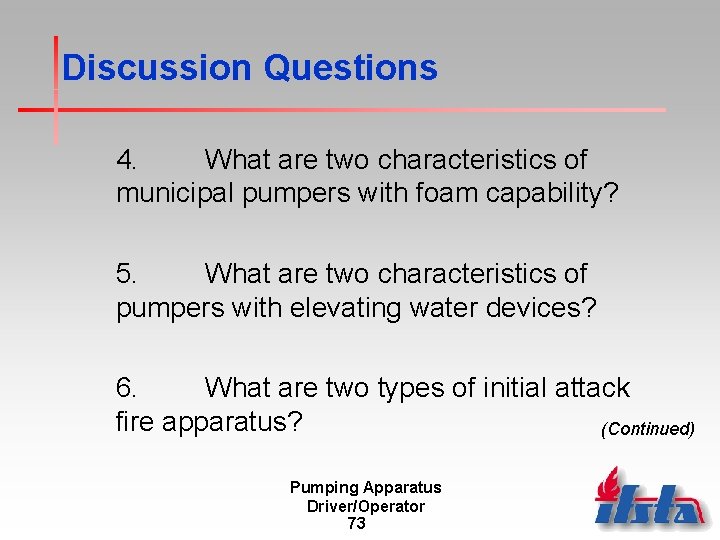 Discussion Questions 4. What are two characteristics of municipal pumpers with foam capability? 5.