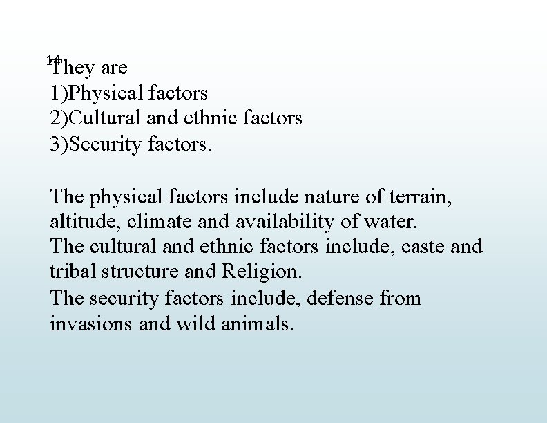 14 They are 1)Physical factors 2)Cultural and ethnic factors 3)Security factors. The physical factors