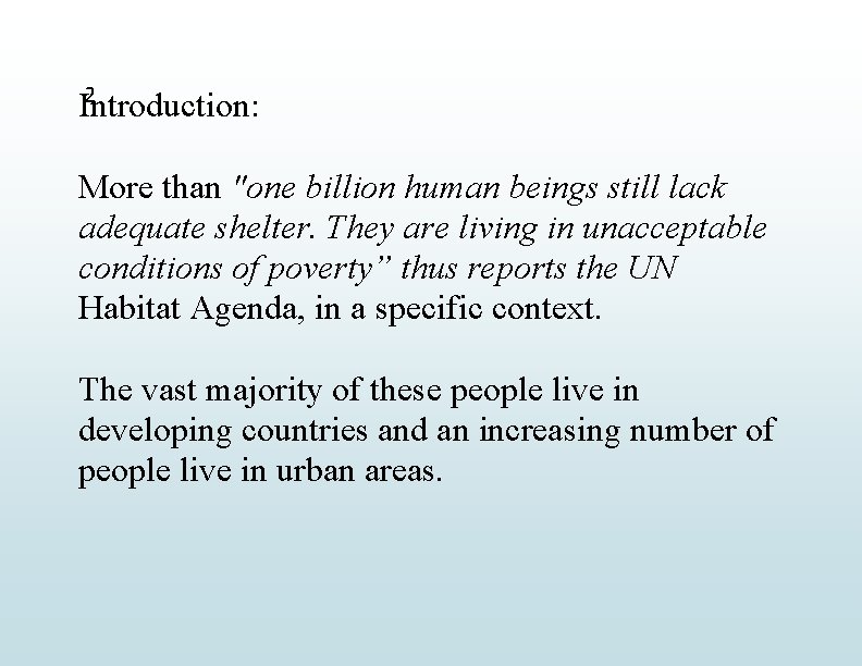 2 Introduction: More than "one billion human beings still lack adequate shelter. They are