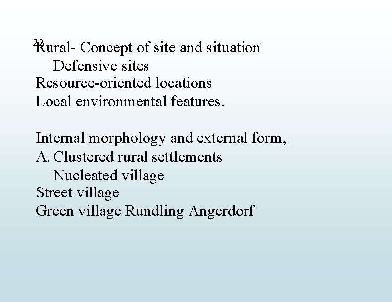 22 Rural- Concept of site and situation Defensive sites Resource-oriented locations Local environmental features.