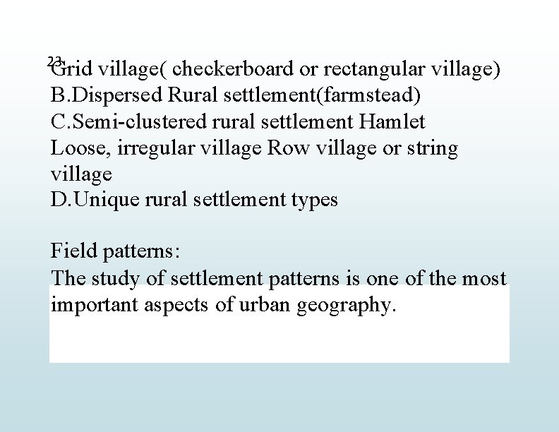 23 Grid village( checkerboard or rectangular village) B. Dispersed Rural settlement(farmstead) C. Semi-clustered rural