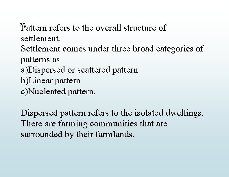 25 Pattern refers to the overall structure of settlement. Settlement comes under three broad