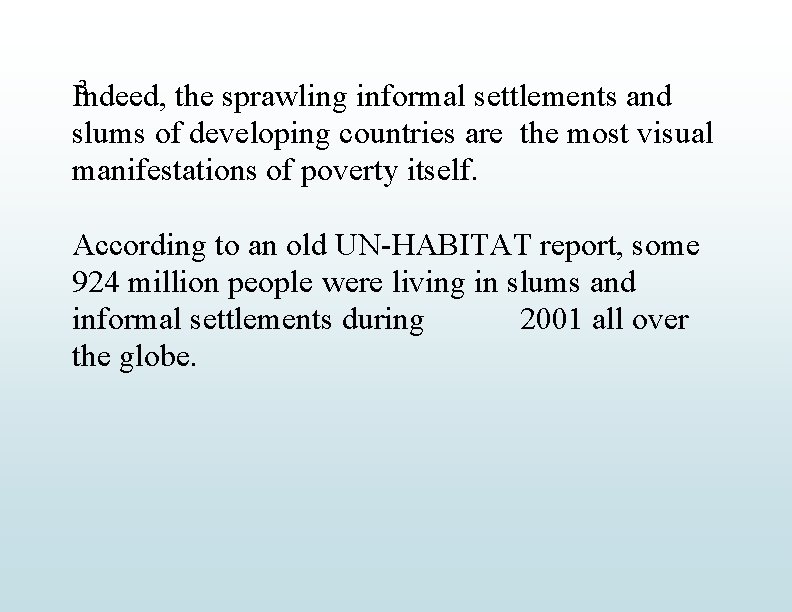 3 Indeed, the sprawling informal settlements and slums of developing countries are the most