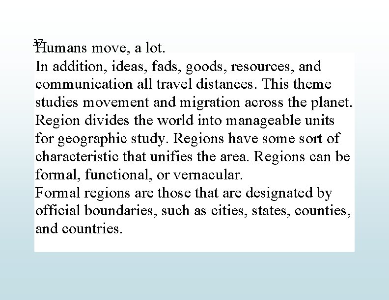 37 Humans move, a lot. In addition, ideas, fads, goods, resources, and communication all