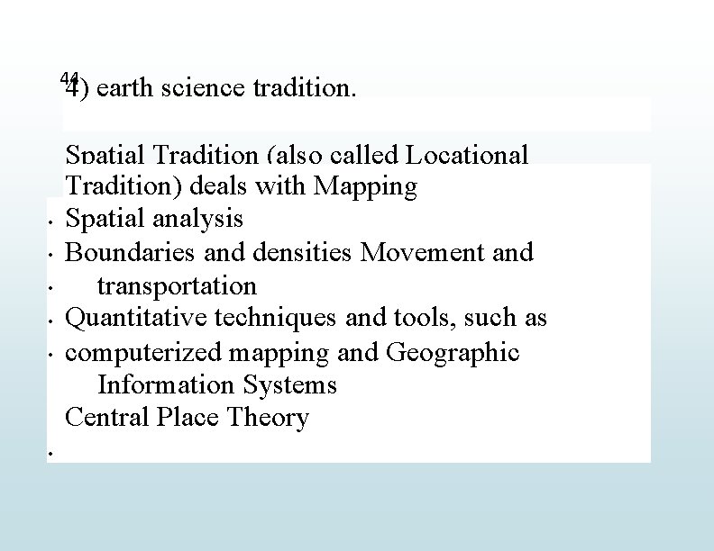 44 4) earth science tradition. Spatial Tradition (also called Locational Tradition) deals with Mapping