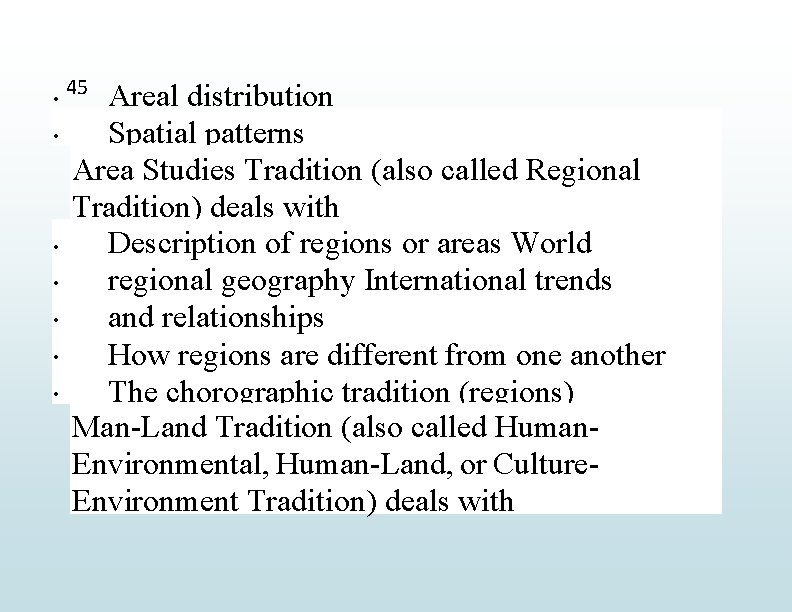  45 Areal distribution Spatial patterns Area Studies Tradition (also called Regional Tradition) deals