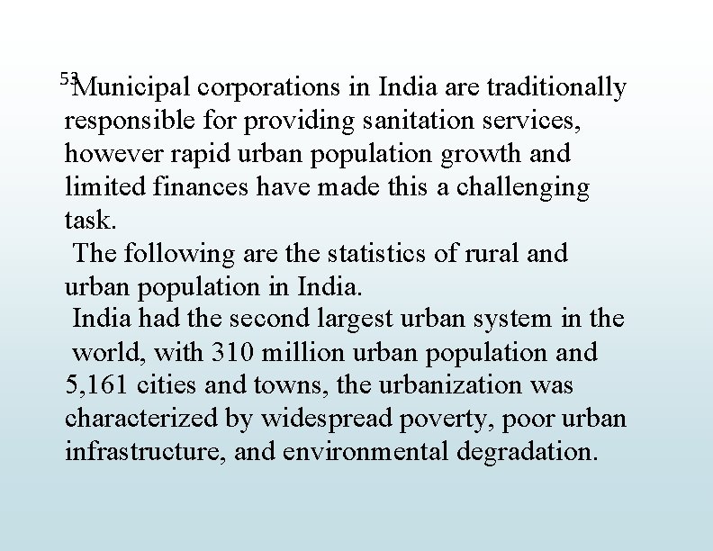 53 Municipal corporations in India are traditionally responsible for providing sanitation services, however rapid