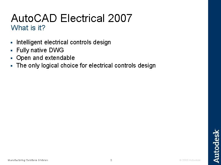 Auto. CAD Electrical 2007 What is it? Intelligent electrical controls design § Fully native