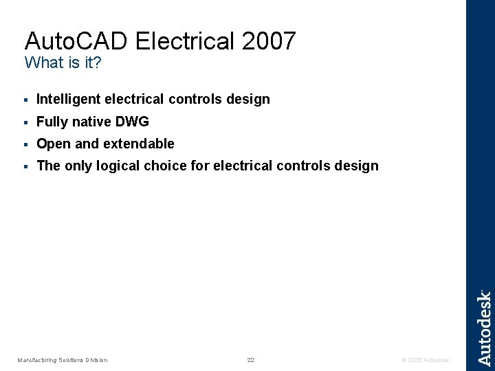Auto. CAD Electrical 2007 What is it? § Intelligent electrical controls design § Fully