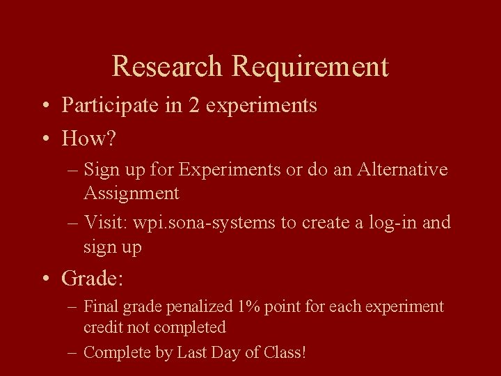 Research Requirement • Participate in 2 experiments • How? – Sign up for Experiments