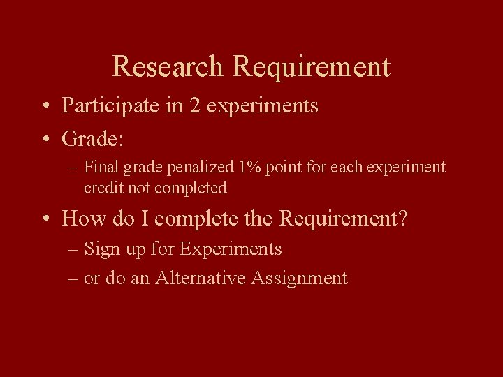 Research Requirement • Participate in 2 experiments • Grade: – Final grade penalized 1%