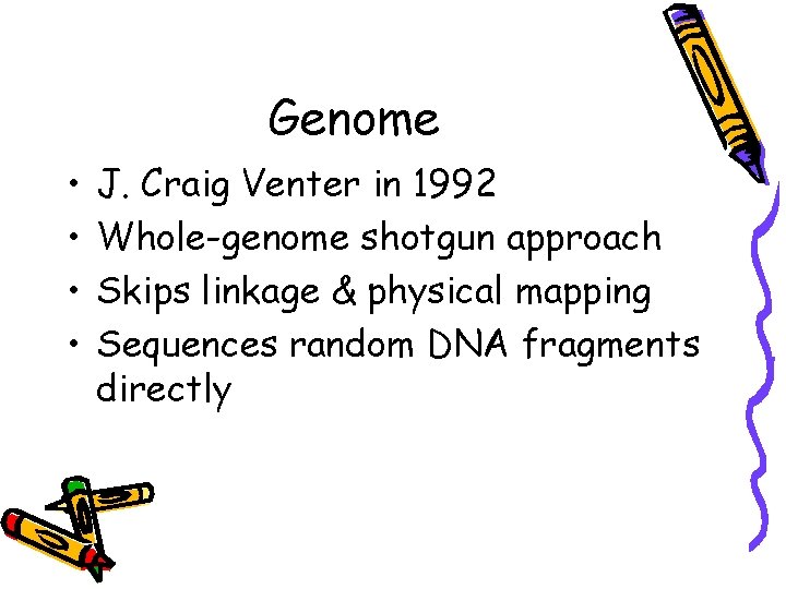 Genome • • J. Craig Venter in 1992 Whole-genome shotgun approach Skips linkage &