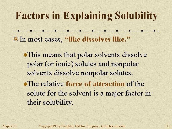 Factors in Explaining Solubility In most cases, “like dissolves like. ” This means that
