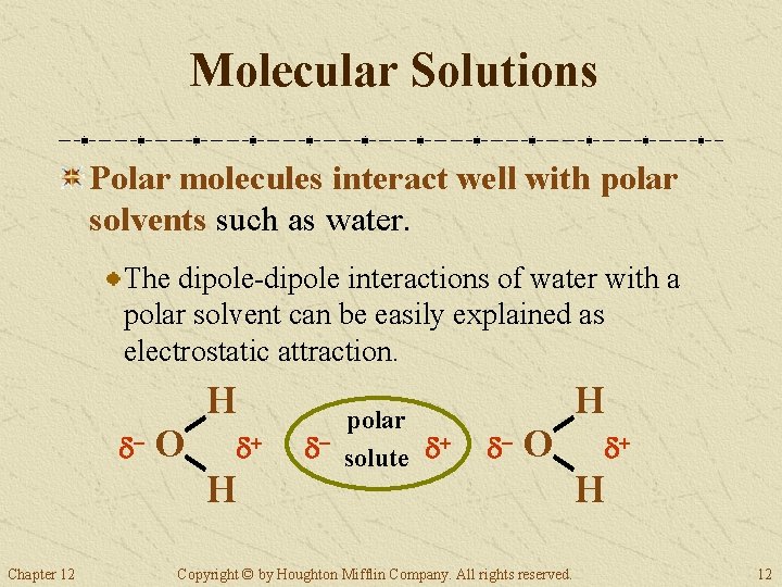 Molecular Solutions Polar molecules interact well with polar solvents such as water. The dipole-dipole
