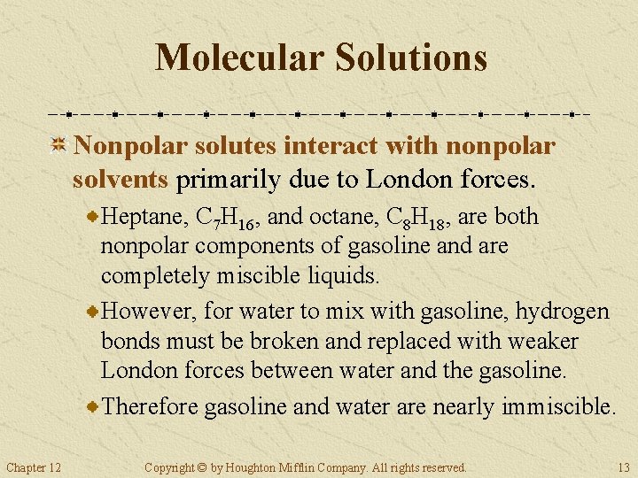 Molecular Solutions Nonpolar solutes interact with nonpolar solvents primarily due to London forces. Heptane,