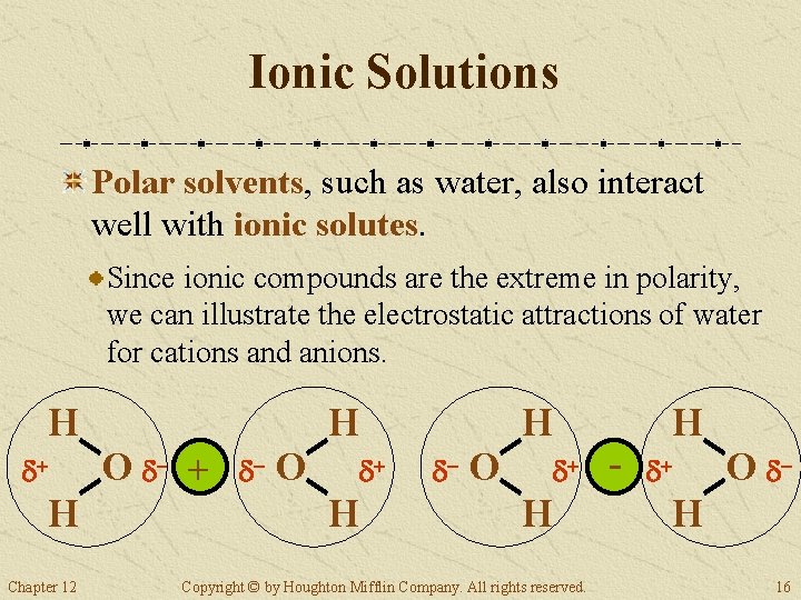 Ionic Solutions Polar solvents, such as water, also interact well with ionic solutes. Since