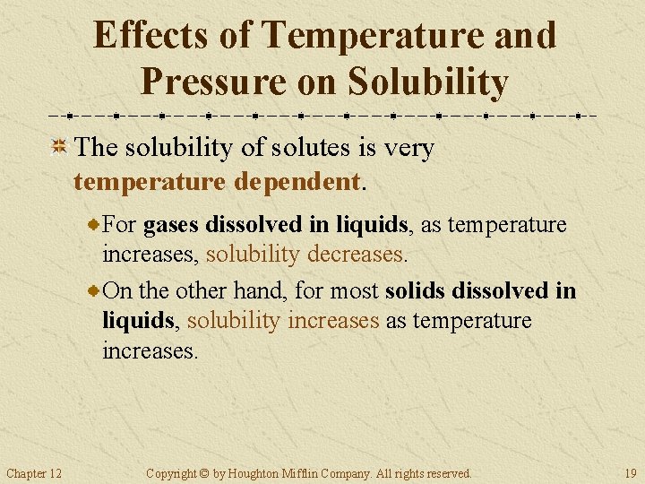 Effects of Temperature and Pressure on Solubility The solubility of solutes is very temperature