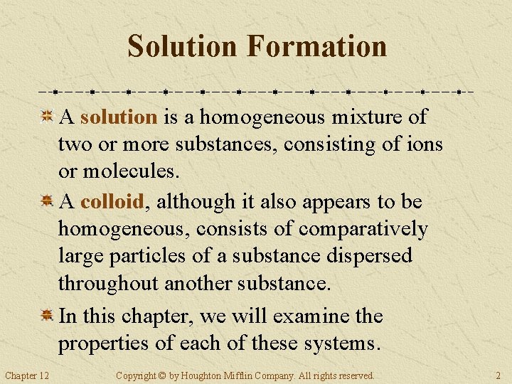 Solution Formation A solution is a homogeneous mixture of two or more substances, consisting