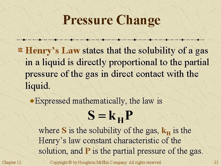 Pressure Change Henry’s Law states that the solubility of a gas in a liquid