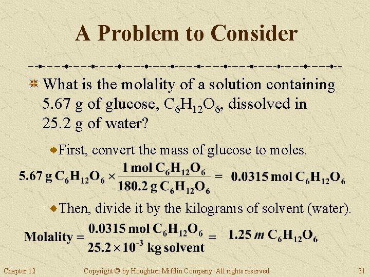 A Problem to Consider What is the molality of a solution containing 5. 67