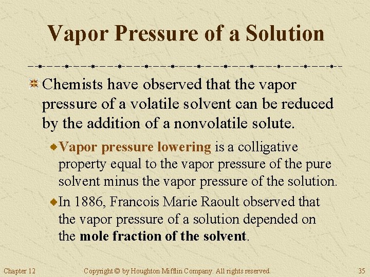 Vapor Pressure of a Solution Chemists have observed that the vapor pressure of a