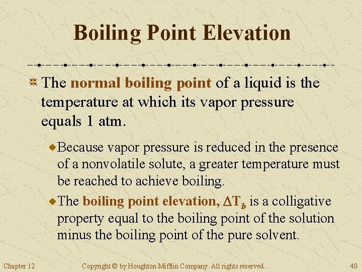 Boiling Point Elevation The normal boiling point of a liquid is the temperature at