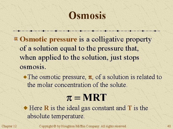 Osmosis Osmotic pressure is a colligative property of a solution equal to the pressure