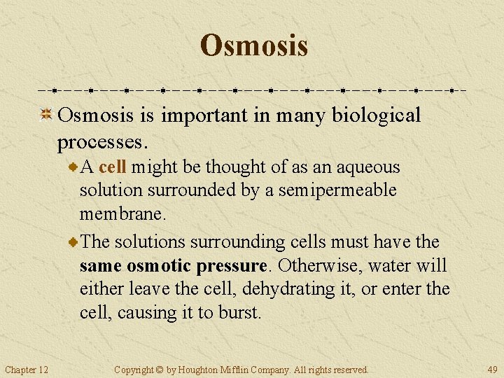 Osmosis is important in many biological processes. A cell might be thought of as