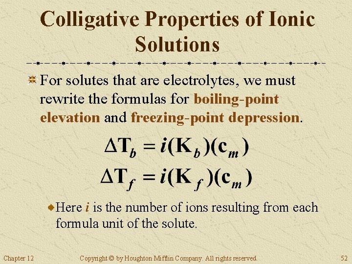 Colligative Properties of Ionic Solutions For solutes that are electrolytes, we must rewrite the