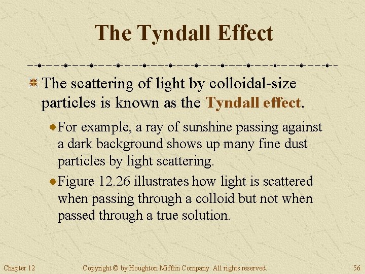 The Tyndall Effect The scattering of light by colloidal-size particles is known as the