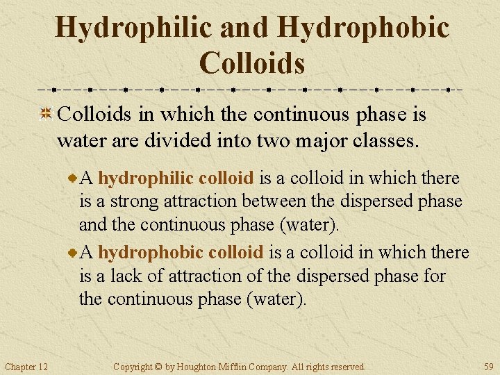 Hydrophilic and Hydrophobic Colloids in which the continuous phase is water are divided into