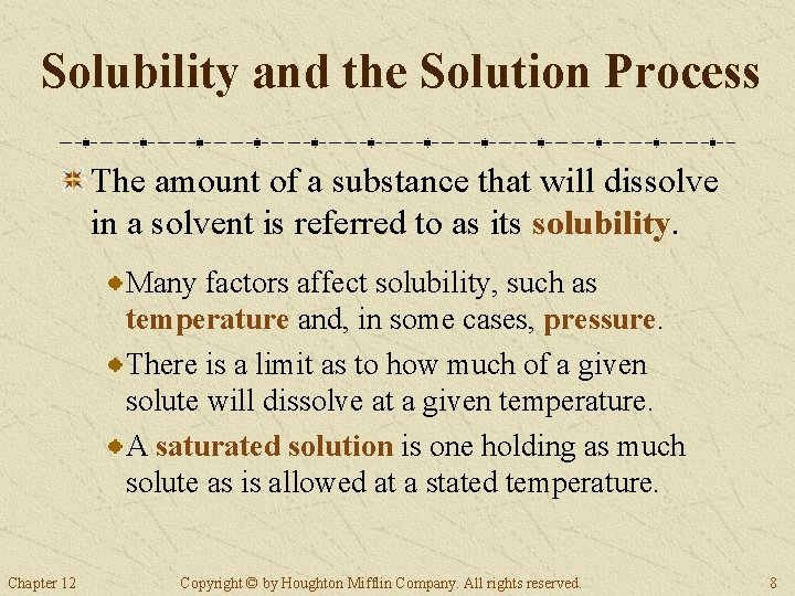 Solubility and the Solution Process The amount of a substance that will dissolve in