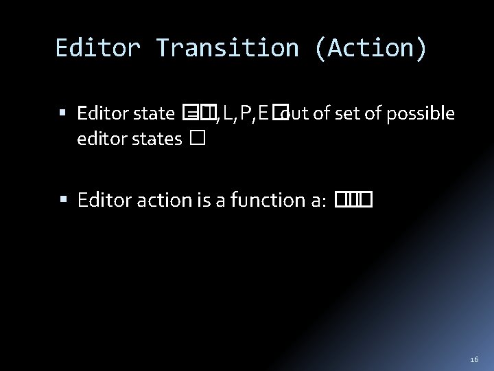 Editor Transition (Action) Editor state � =� T, L, P, E� out of set