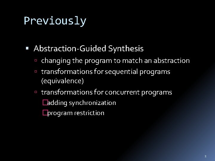 Previously Abstraction-Guided Synthesis changing the program to match an abstraction transformations for sequential programs