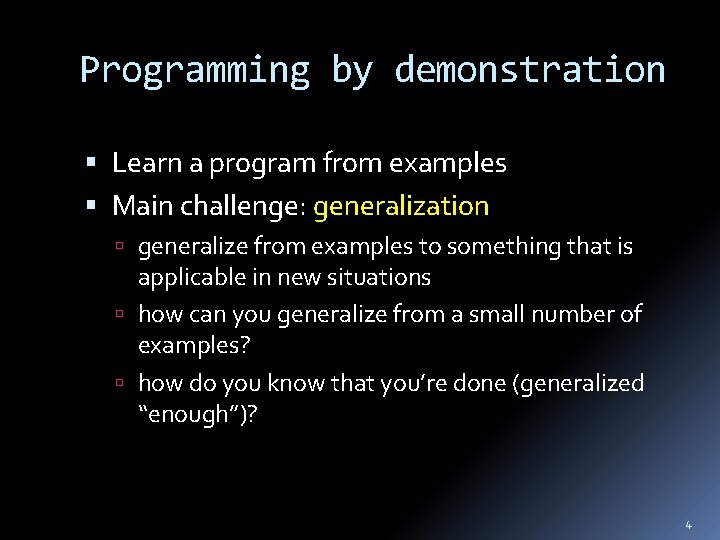 Programming by demonstration Learn a program from examples Main challenge: generalization generalize from examples