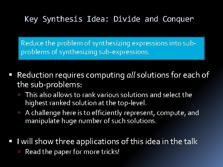 Key Synthesis Idea: Divide and Conquer Reduce the problem of synthesizing expressions into subproblems