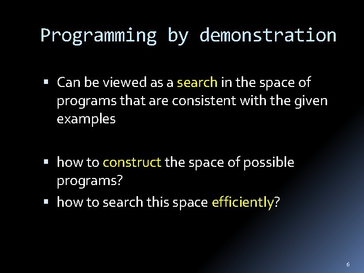 Programming by demonstration Can be viewed as a search in the space of programs