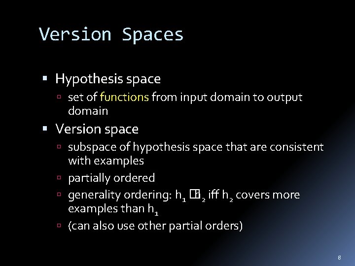 Version Spaces Hypothesis space set of functions from input domain to output domain Version