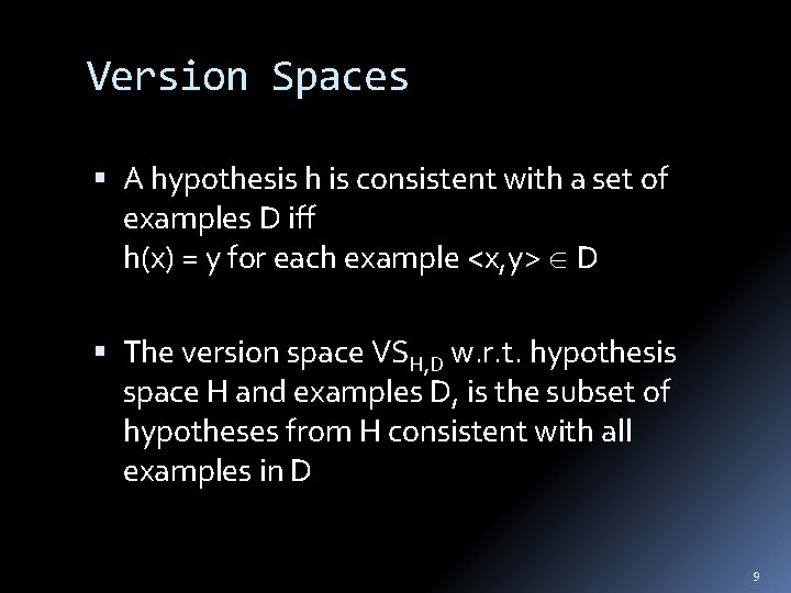 Version Spaces A hypothesis h is consistent with a set of examples D iff