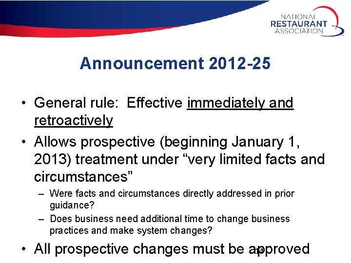 Announcement 2012 -25 • General rule: Effective immediately and retroactively • Allows prospective (beginning