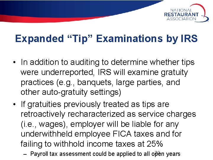 Expanded “Tip” Examinations by IRS • In addition to auditing to determine whether tips