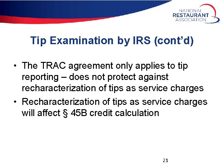 Tip Examination by IRS (cont’d) • The TRAC agreement only applies to tip reporting