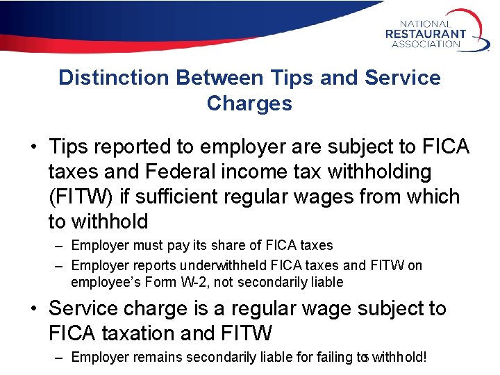 Distinction Between Tips and Service Charges • Tips reported to employer are subject to